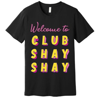 Welcome To Club S.H.A.Y Shannon Premium T-Shirt