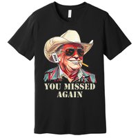 Western Trump Cowboy You Missed Again Premium T-Shirt