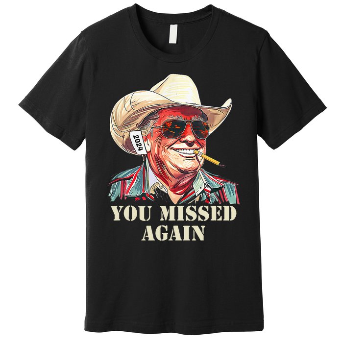 Western Trump Cowboy You Missed Again Premium T-Shirt