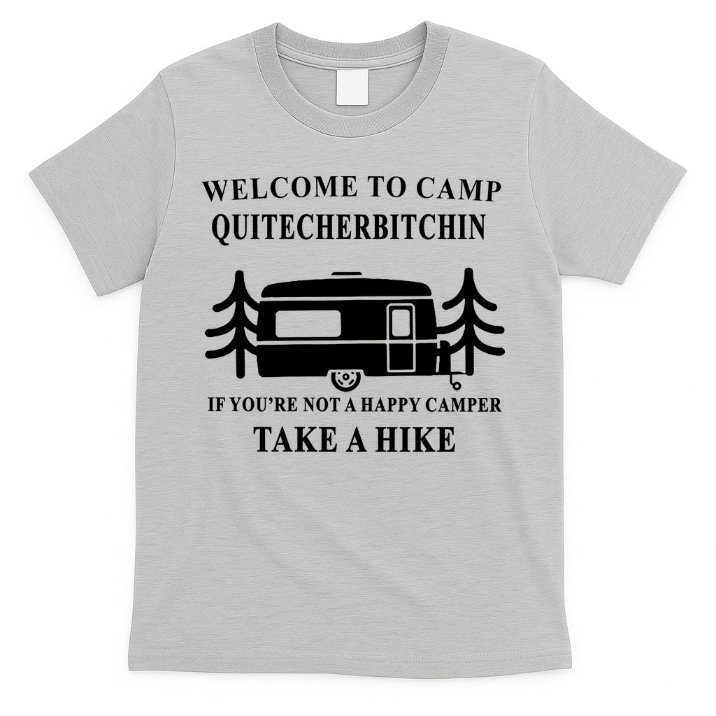 Welcome To Camp Quitcherbitchin Funny Camping Meme T-Shirt
