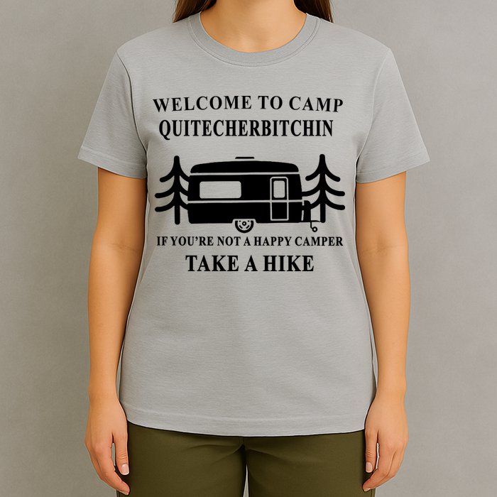 Welcome To Camp Quitcherbitchin Funny Camping Meme T-Shirt