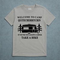 Welcome To Camp Quitcherbitchin Funny Camping Meme T-Shirt