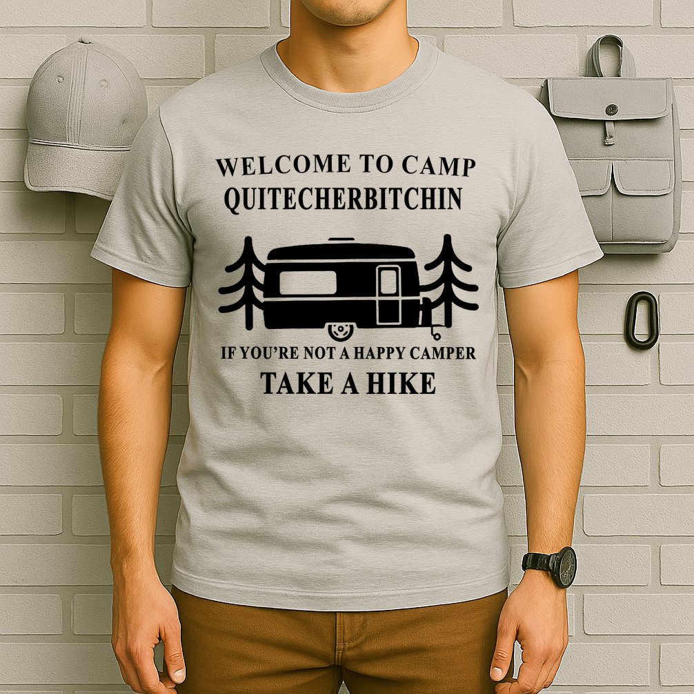Welcome To Camp Quitcherbitchin Funny Camping Meme T-Shirt