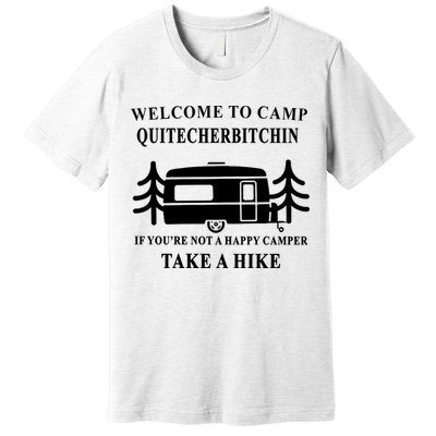 Welcome To Camp Quitcherbitchin Funny Camping Meme Premium T-Shirt