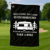 Welcome To Camp Quitcherbitchin Funny Camping Meme Golf Towel