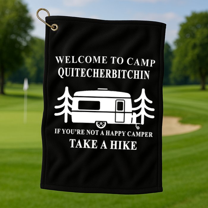 Welcome To Camp Quitcherbitchin Funny Camping Meme Golf Towel