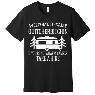 Welcome To Camp Quitcherbitchin Funny Camping Premium T-Shirt