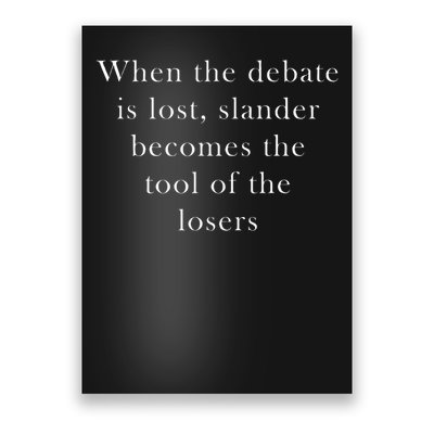 When The Debate Is Lost Slander Becomes The Tool Of Losers Poster