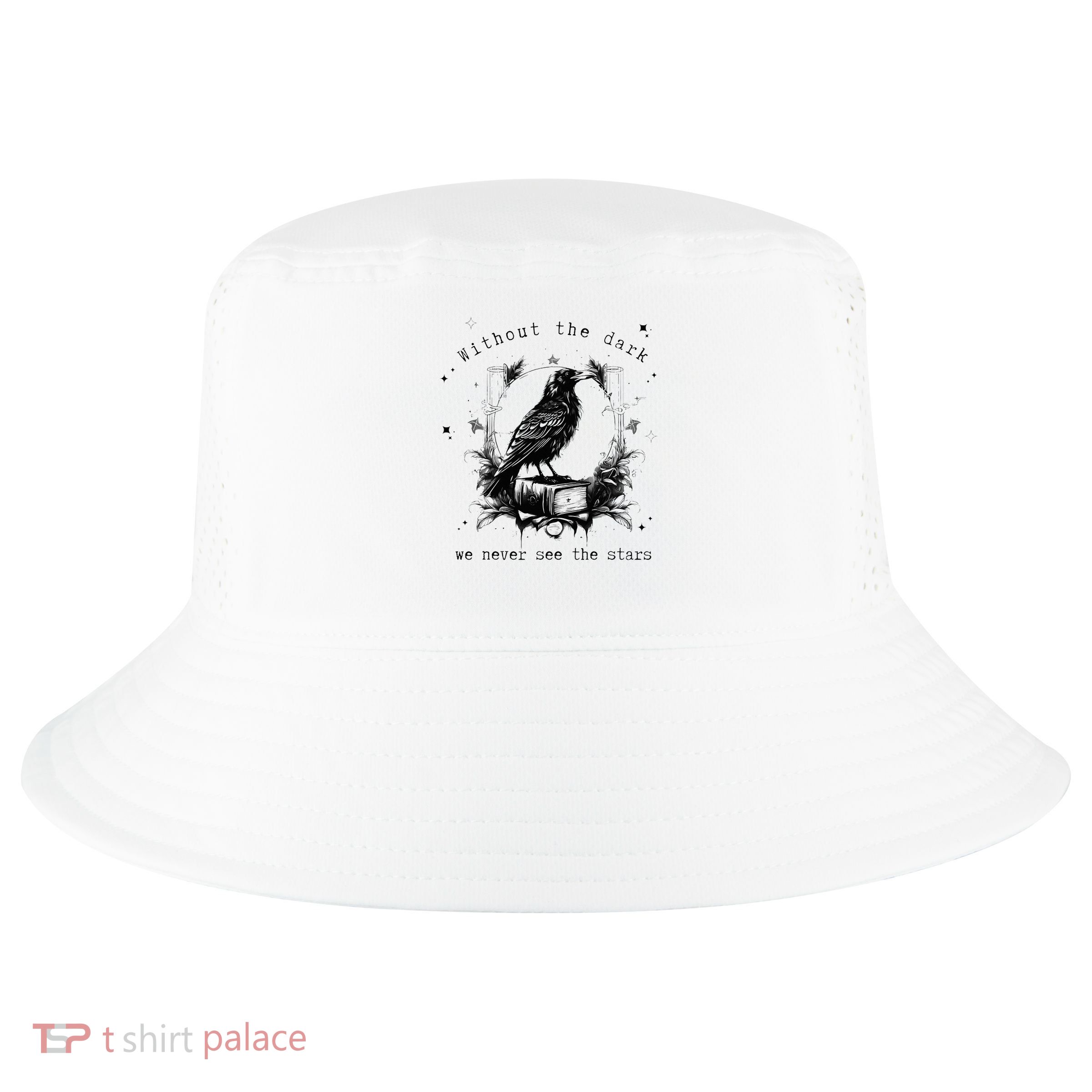 Without The Dark We Never See The Stars Funny Design Cool Comfort Performance Bucket Hat