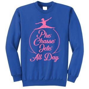 Wo Tap Dancer Dancing Ballet Phe Chasse Jete All Day Gift Tall Sweatshirt