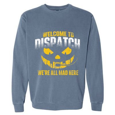 Welcome To Dispatch 911 Dispatcher Police Emergency Garment-Dyed Sweatshirt