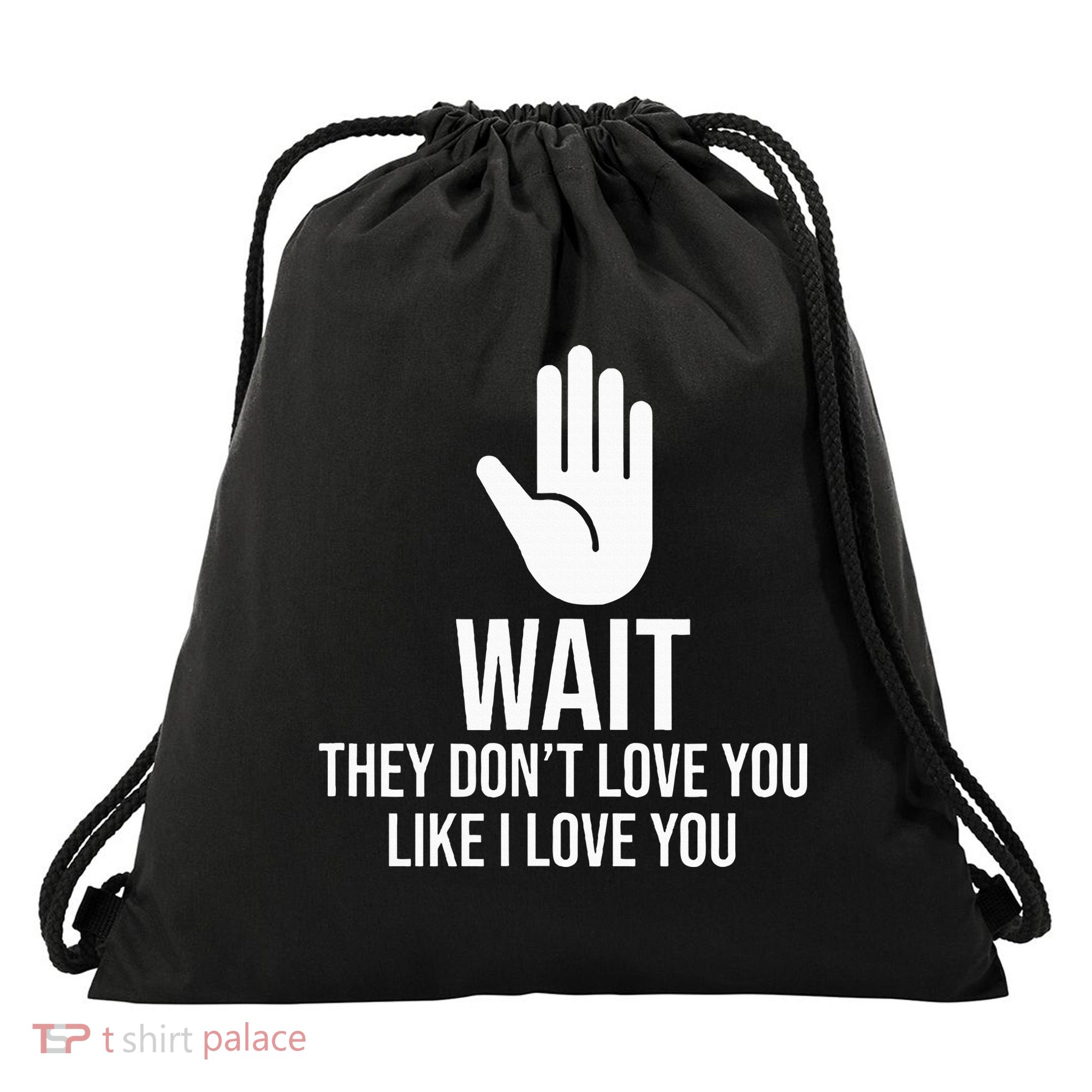 Wait They Don’T Love You Like I Love You Cool Drawstring Bag