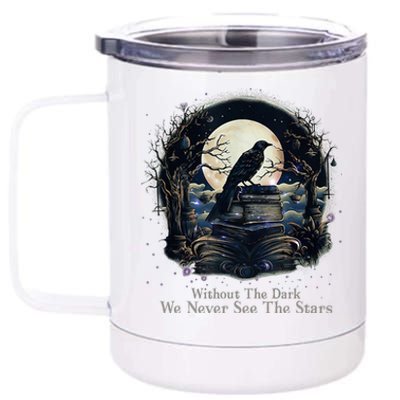 Without The Dark We Never See The Starts 12 oz Stainless Steel Tumbler Cup