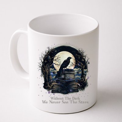 Without The Dark We Never See The Starts Coffee Mug