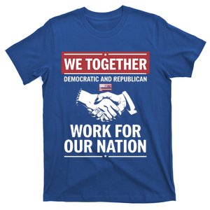 We Together Democratic And Republican Work For Our Nation Gift T-Shirt