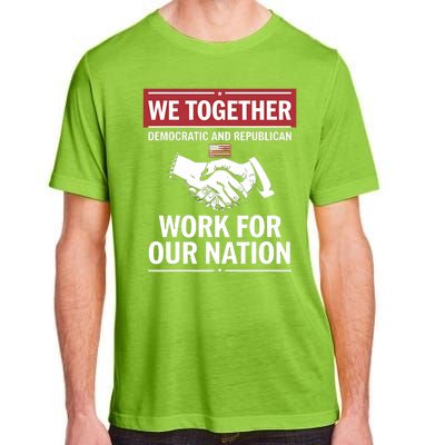 We Together Democratic And Republican Work For Our Nation Adult ChromaSoft Performance T-Shirt