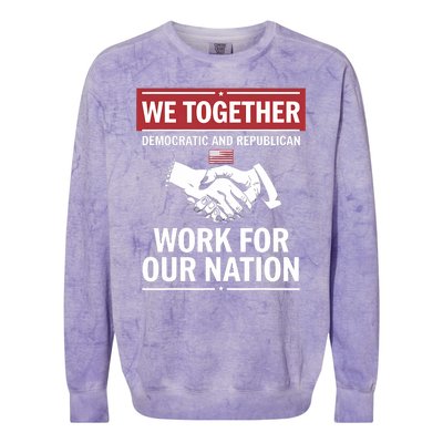 We Together Democratic And Republican Work For Our Nation Colorblast Crewneck Sweatshirt