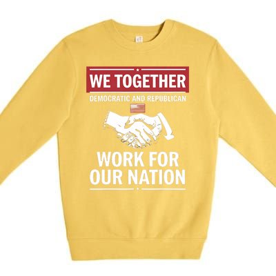 We Together Democratic And Republican Work For Our Nation Premium Crewneck Sweatshirt