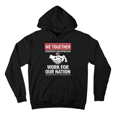 We Together Democratic And Republican Work For Our Nation Hoodie