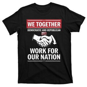 We Together Democratic And Republican Work For Our Nation T-Shirt