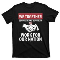 We Together Democratic And Republican Work For Our Nation T-Shirt