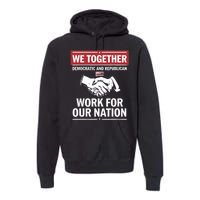 We Together Democratic And Republican Work For Our Nation Premium Hoodie