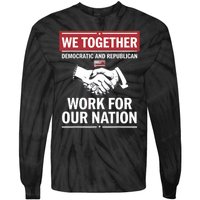 We Together Democratic And Republican Work For Our Nation Tie-Dye Long Sleeve Shirt