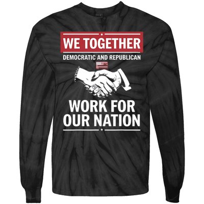 We Together Democratic And Republican Work For Our Nation Tie-Dye Long Sleeve Shirt