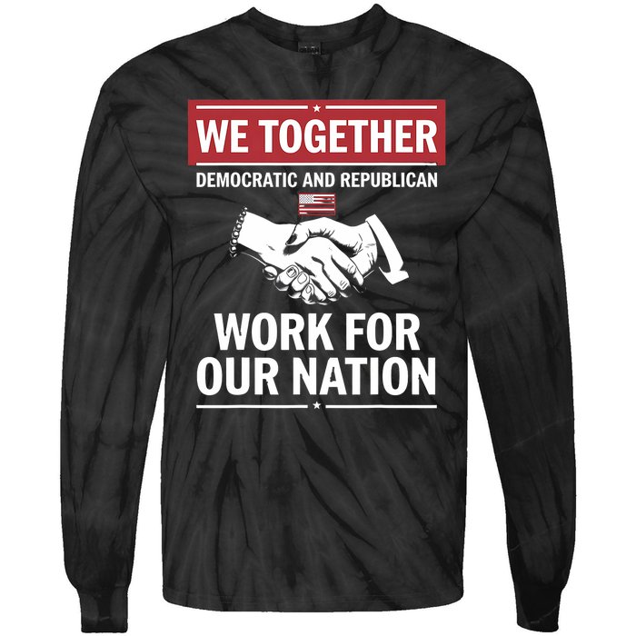 We Together Democratic And Republican Work For Our Nation Tie-Dye Long Sleeve Shirt