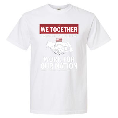 We Together Democratic And Republican Work For Our Nation Garment-Dyed Heavyweight T-Shirt