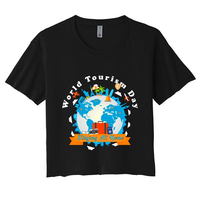 World Tourism Day Staying At Home Great Gift Crop Top