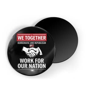 We Together Democratic And Republican Work For Our Nation Magnet