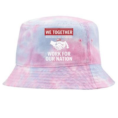 We Together Democratic And Republican Work For Our Nation Tie-Dyed Bucket Hat