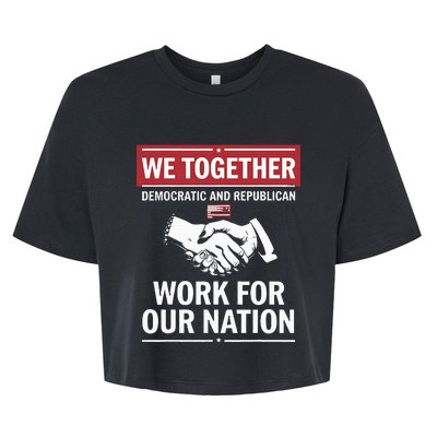 We Together Democratic And Republican Work For Our Nation Bella+Canvas Jersey Crop Tee