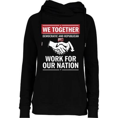 We Together Democratic And Republican Work For Our Nation Womens Funnel Neck Pullover Hood