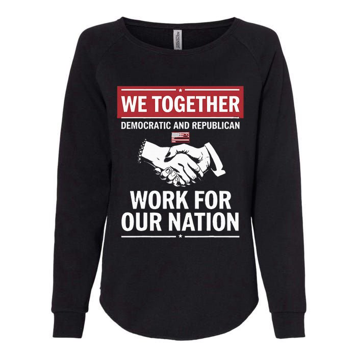 We Together Democratic And Republican Work For Our Nation Womens California Wash Sweatshirt