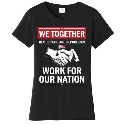 We Together Democratic And Republican Work For Our Nation Women's T-Shirt