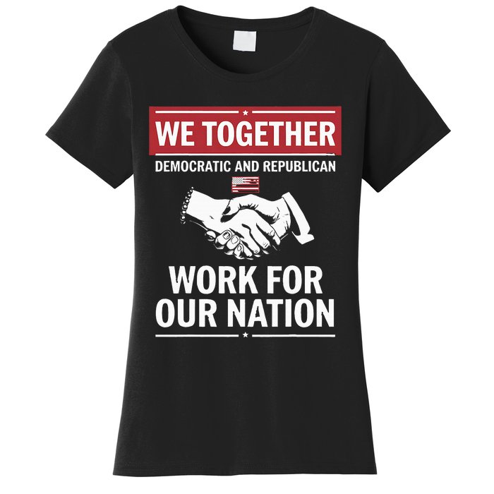 We Together Democratic And Republican Work For Our Nation Women's T-Shirt