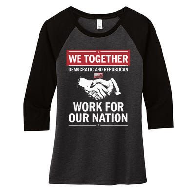 We Together Democratic And Republican Work For Our Nation Women's Tri-Blend 3/4-Sleeve Raglan Shirt