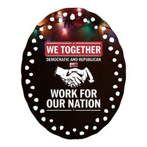 We Together Democratic And Republican Work For Our Nation Ceramic Oval Ornament