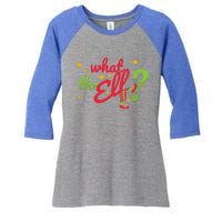 What The Elf? Funny Humor Family Christmas Meaningful Gift Women's Tri-Blend 3/4-Sleeve Raglan Shirt