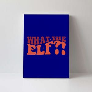 What The Elf Funny Holiday Christmas Gift Canvas