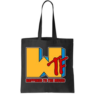 WTF Happened To The Music Funny Tote Bag