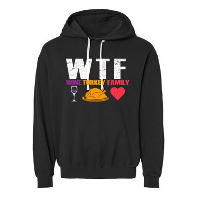 WTF Wine Turkey Family Thanksgiving  Garment-Dyed Fleece Hoodie