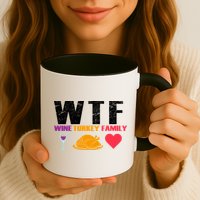 WTF Wine Turkey Family Thanksgiving  Mug