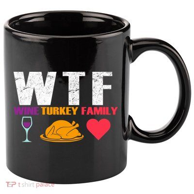 WTF Wine Turkey Family Thanksgiving  11oz C Handle Ceramic Mug