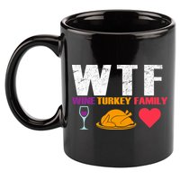 WTF Wine Turkey Family Thanksgiving  11oz C Handle Ceramic Mug