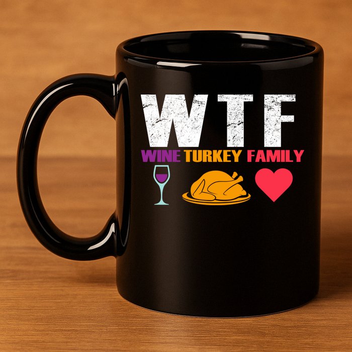 WTF Wine Turkey Family Thanksgiving  11oz C Handle Ceramic Mug