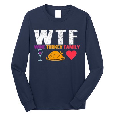 WTF Wine Turkey Family Thanksgiving  Long Sleeve Shirt