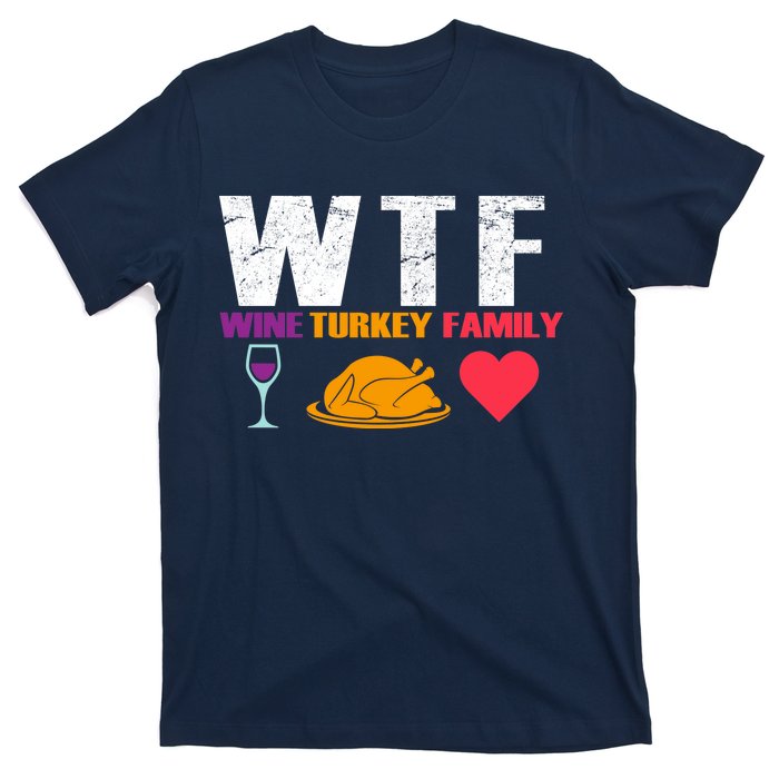 WTF Wine Turkey Family Thanksgiving  T-Shirt